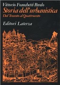 Storia dell'urbanistica. Dal Trecento al Quattrocento - Vittorio Franchetti Pardo - copertina