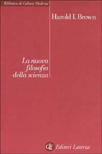 La nuova filosofia della scienza - Harold I. Brown - copertina