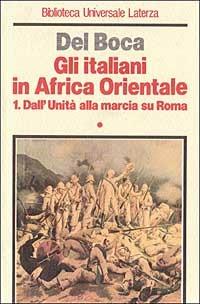 Gli italiani in Africa orientale. Vol. 1: Dall'unità alla marcia su Roma. - Angelo Del Boca - copertina