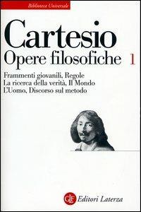 Opere filosofiche. Vol. 1: Frammenti giovanili-Regole-La ricerca della verità-Il mondo-L'Uomo-Discorso sul metodo. - Renato Cartesio - copertina