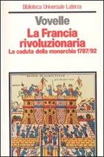 La Francia rivoluzionaria. La caduta della monarchia (1787-1792)