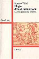 Elogio della dissimulazione. La lotta politica nel Seicento