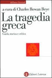La tragedia greca. Guida storica e critica - Charles R. Beye - copertina