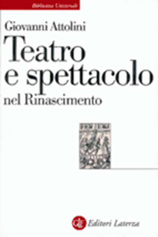 Teatro e spettacolo nel Rinascimento - Giovanni Attolini - copertina