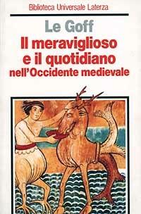 Il meraviglioso e il quotidiano nell'Occidente medievale - Jacques Le Goff - copertina