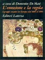 L' emozione e la regola. I gruppi creativi in Europa dal 1850 al 1950