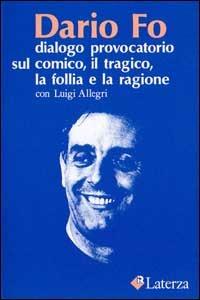 Dialogo provocatorio sul comico, il tragico, la follia e la ragione - Dario Fo - copertina