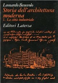 Storia dell'architettura moderna. Vol. 1: La città industriale. - Leonardo Benevolo - copertina