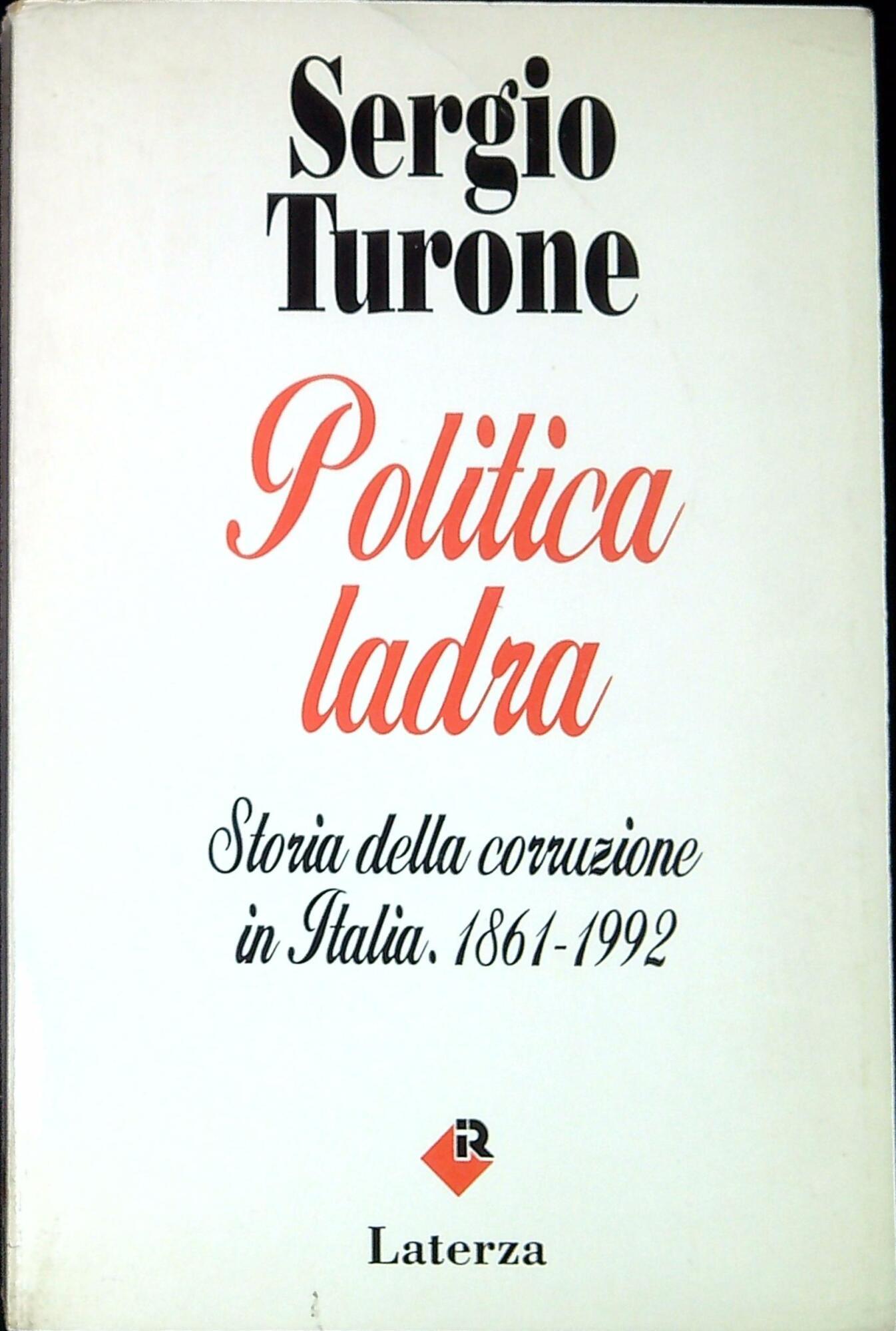 Politica ladra. Storia della corruzione in Italia (1861-1992)
