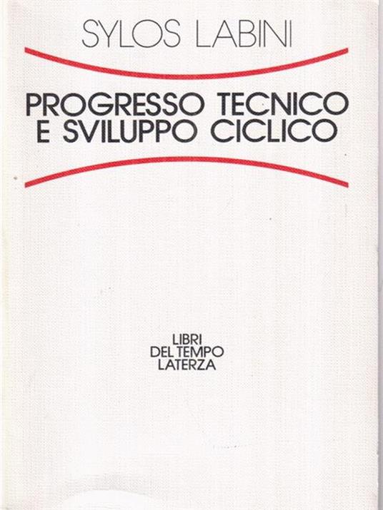 Progresso tecnico e sviluppo ciclico - Paolo Sylos Labini - copertina