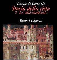Storia della città. Vol. 2: La città medievale. - Leonardo Benevolo - copertina
