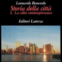 Storia della città. Vol. 4: La città contemporanea. - Leonardo Benevolo - copertina