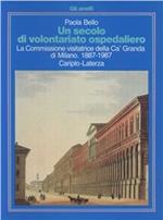 Un secolo di volontariato ospedaliero. La Commissione visitatrice della Ca' Granda di Milano (1887-1987)