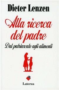 Alla ricerca del padre. Dal patriarcato agli alimenti - Dieter Lenzen - copertina