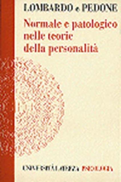 Normale e patologico nelle teorie della personalità. Una analisi dei fondamenti storici della Psicologia - Giovanni P. Lombardo,Giovanna Pedone - copertina
