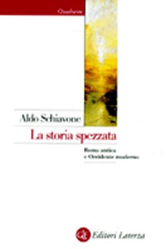 La storia spezzata. Roma antica e Occidente moderno - Aldo Schiavone - copertina