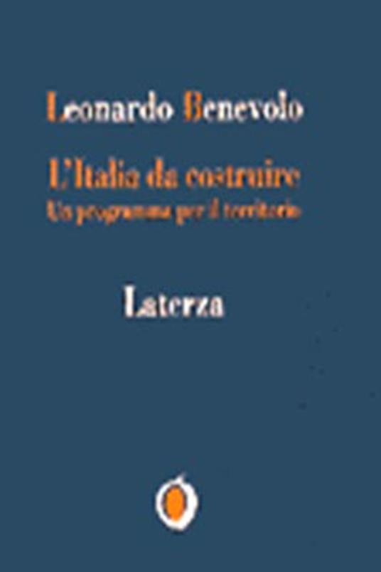 L' Italia da costruire. Un programma per il territorio - Leonardo Benevolo - copertina