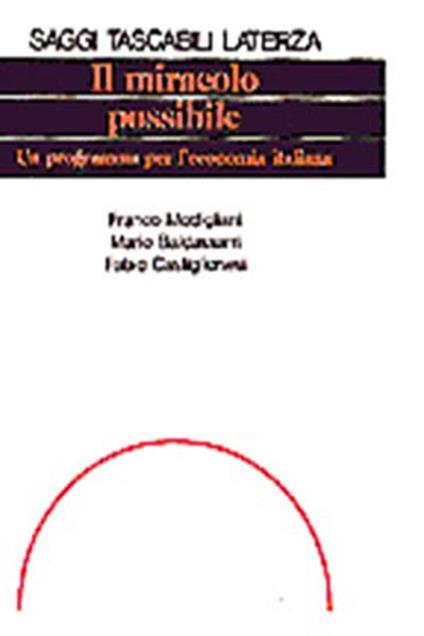 Il miracolo possibile. Un programma per l'economia italiana - Franco Modigliani,Mario Baldassarri,Fabio Castiglionesi - copertina