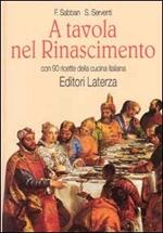 A tavola nel Rinascimento. Con 90 ricette della cucina italiana