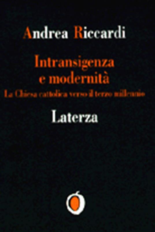 Intransigenza e modernità. La Chiesa cattolica verso il terzo millennio - Andrea Riccardi - copertina