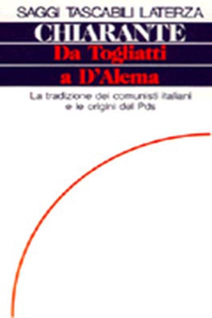 Da Togliatti a D'Alema. La tradizione dei comunisti italiani e le origini del PDS - Giuseppe Chiarante - copertina