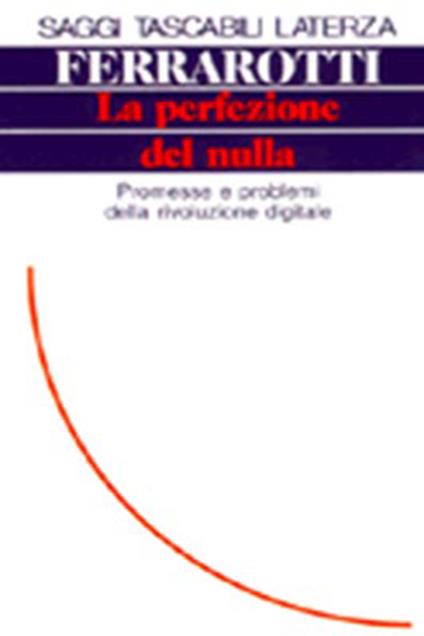 La perfezione del nulla. Promesse e problemi della rivoluzione digitale - Franco Ferrarotti - copertina