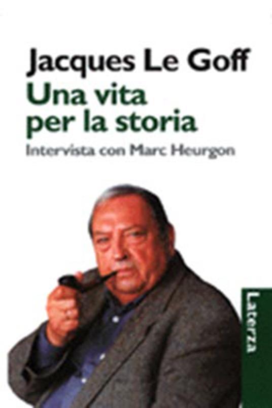 Una vita per la storia. Intervista con Marc Heurgon - Jacques Le Goff - copertina