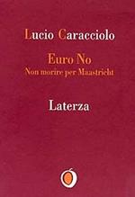 Euro no. Non morire per Maastricht