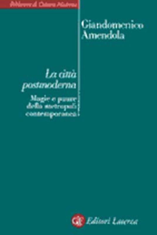 La città postmoderna. Magie e paure della metropoli contemporanea - Giandomenico Amendola - copertina