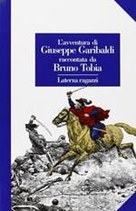 L' avventura di Giuseppe Garibaldi raccontata da Bruno Tobia