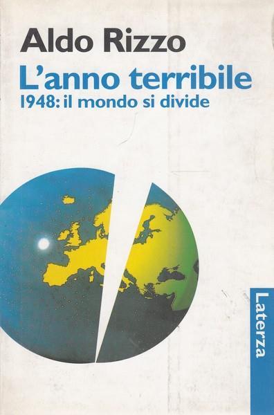 L' anno terribile. 1948: il mondo si divide - Aldo Rizzo - copertina