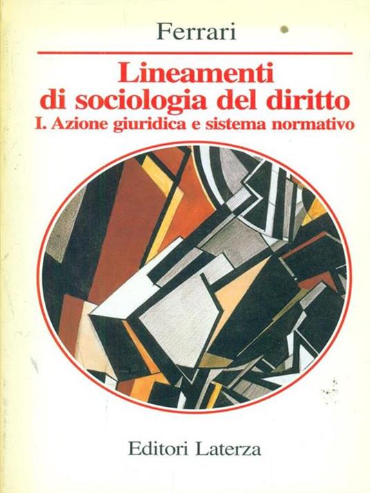 Lineamenti di sociologia del diritto. Vol. 1: Azione giuridica e sistema normativo. - Vincenzo Ferrari - 4