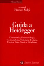 Guida a Heidegger. Ermeneutica, fenomenologia, esistenzialismo, ontologia, teologia, estetica, etica, tecnica, nichilismo