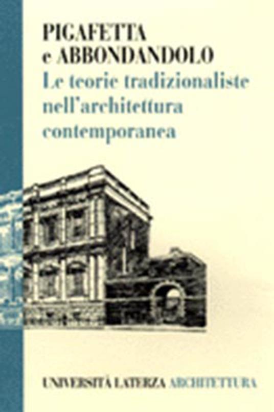 Le teorie tradizionaliste nell'architettura contemporanea - Giorgio Pigafetta,Ilaria Abbondandolo - copertina