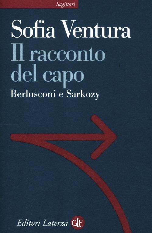 Il racconto del capo. Berlusconi e Sarkozy - Sofia Ventura - copertina