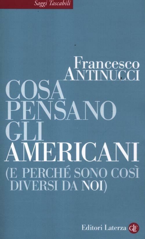 Cosa pensano gli americani (e perché sono così diversi da noi) - Francesco Antinucci - copertina