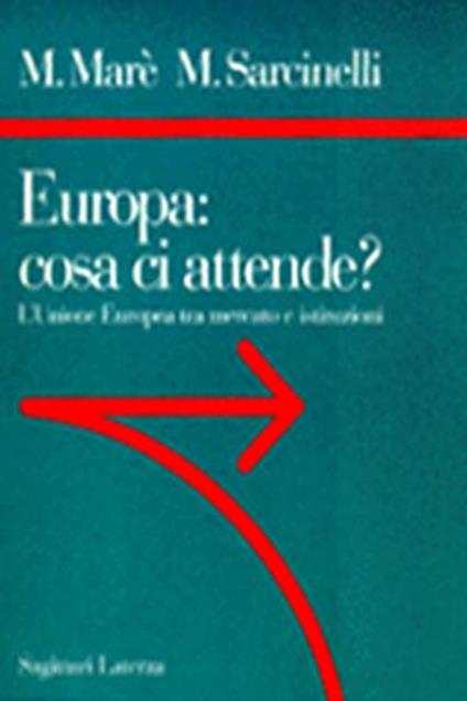 Europa: cosa ci attende? L'unione europea tra mercato e istituzioni - Mauro Marè,Mario Sarcinelli - copertina