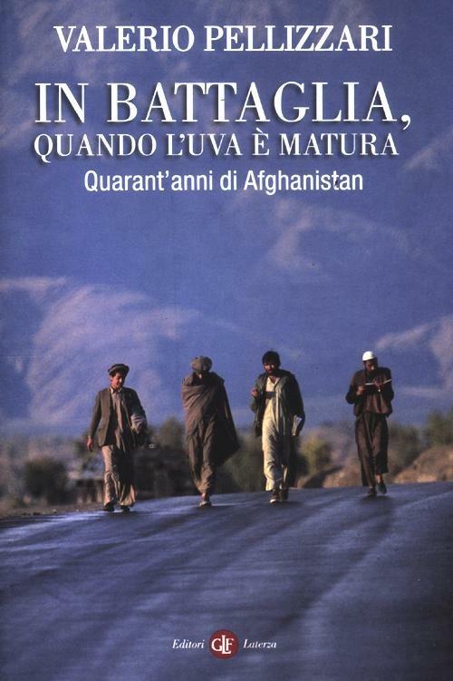 In battaglia, quando l'uva è matura. Quarant'anni di Afghanistan - Valerio Pellizzari - copertina