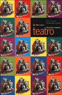 Facciamo insieme teatro - Tonino Conte,Emanuele Luzzati - copertina
