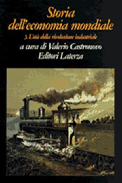 Storia dell'economia mondiale. Vol. 3: L'Età della rivoluzione industriale. - copertina