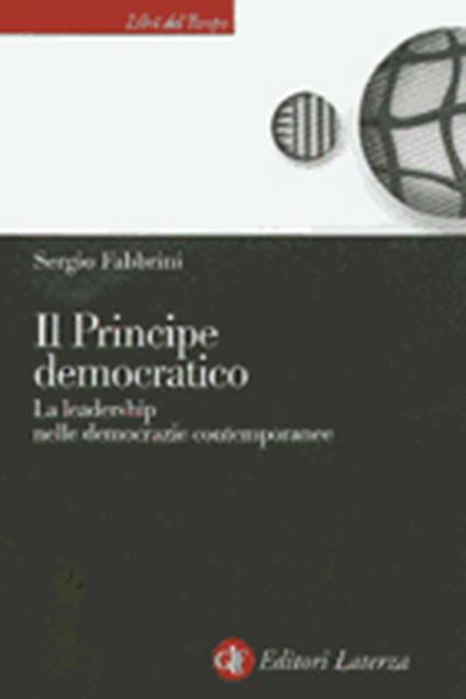 Il principe democratico. Le leadership nelle democrazie contemporanee - Sergio Fabbrini - copertina