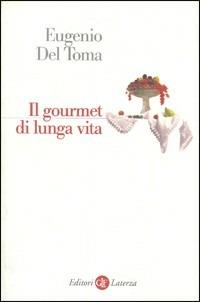 Il gourmet di lunga vita - Eugenio Del Toma - copertina
