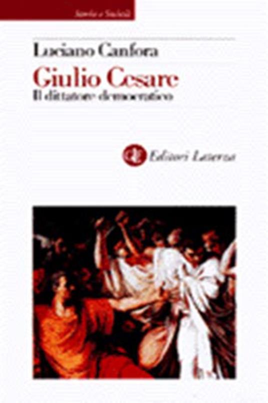 Caio Giulio Cesare. Il dittatore democratico - Luciano Canfora - copertina