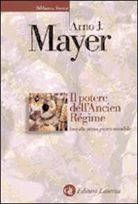 Il potere dell'Ancien Régime fino alla prima guerra mondiale - Arno J. Mayer - copertina