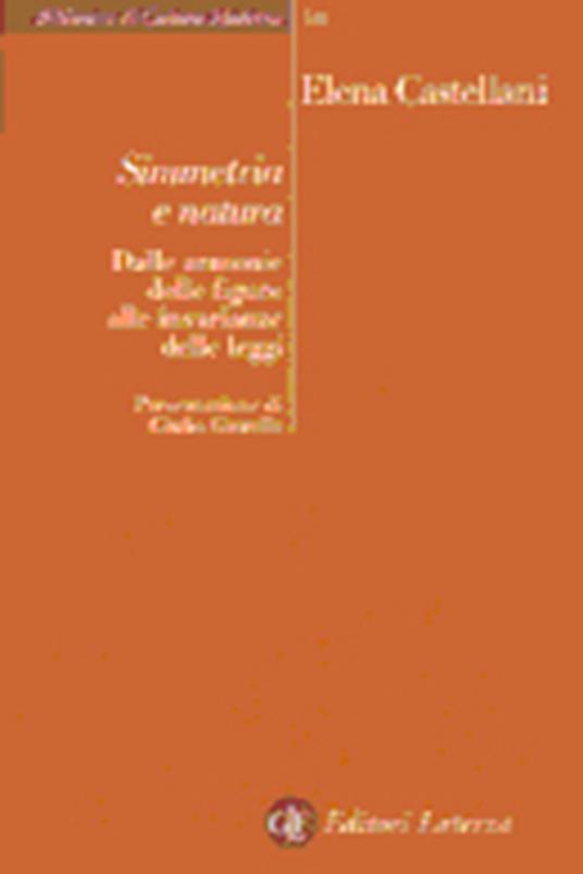 Simmetria e natura. Dalle armonie delle figure alle invarianze delle leggi - Elena Castellani - copertina