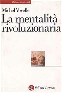 La mentalità rivoluzionaria. Società e mentalità durante la Rivoluzione francese - Michel Vovelle - copertina