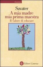 A mia madre mia prima maestra. Il valore di educare