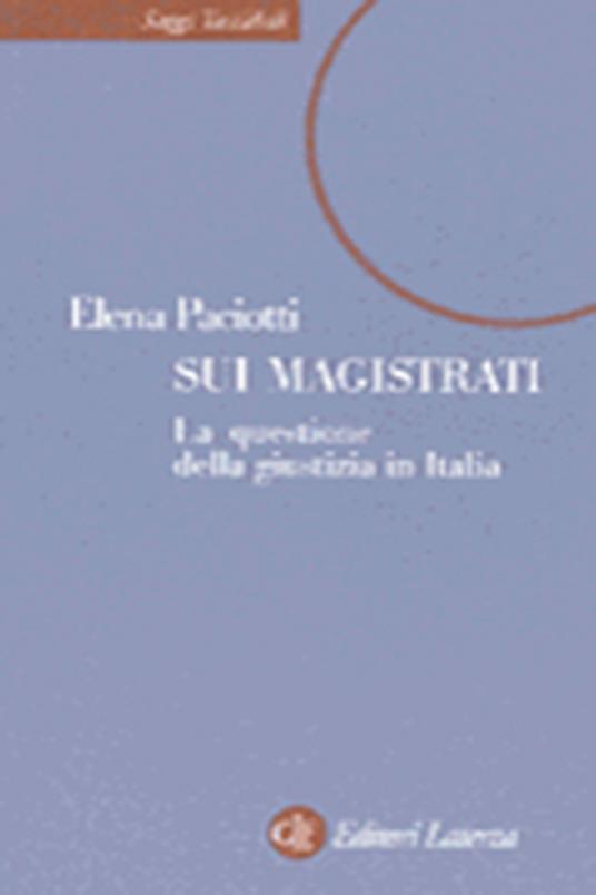 Sui magistrati. La questione della giustizia in Italia - Elena O. Paciotti - 2