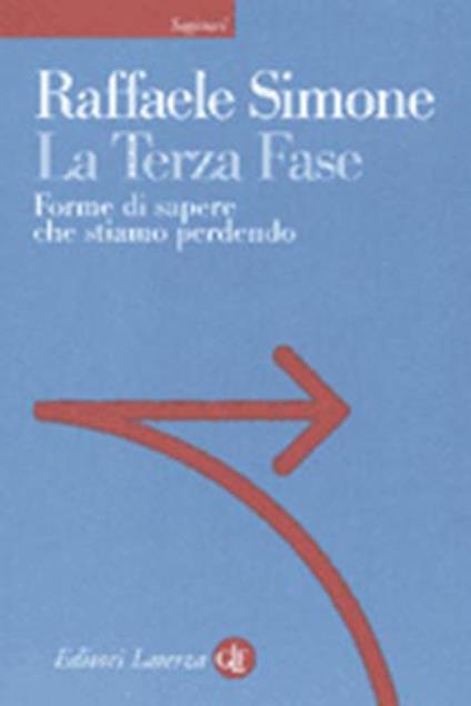 La terza fase. Forme di sapere che stiamo perdendo - Raffaele Simone - copertina