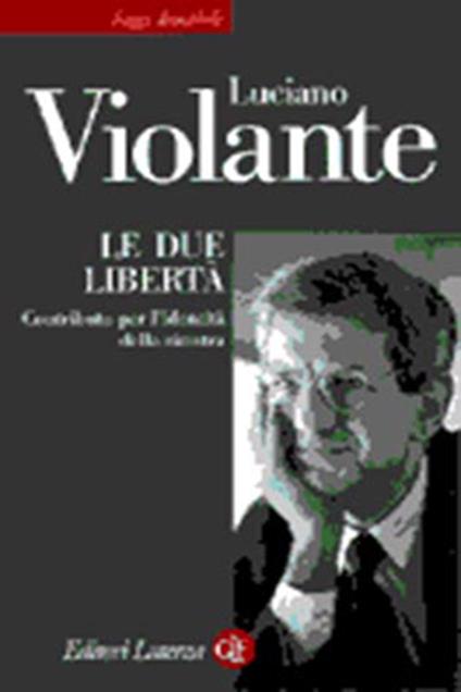 Le due libertà. Contributo per l'identità della sinistra - Luciano Violante - copertina